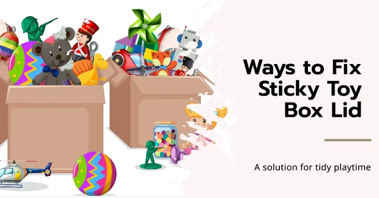 Ways to Fix a Sticky Toy Box Lid