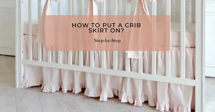 How to Put a Crib Skirt On?